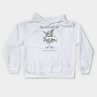 be not afraid ( or do. im not your boss lol) Kids Hoodie